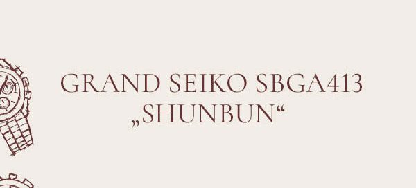 Grand Seiko SBGA413 „Shunbun“ – Eleganz des Frühlings am Handgelenk